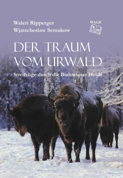 Der Traum vom Urwald - Streifzüge durch die Bialowieser Heide,  380 Seiten, 196 Farbfotos, 104 sw-Fotos, 3 Karten farbig, 4 Zeichnungen